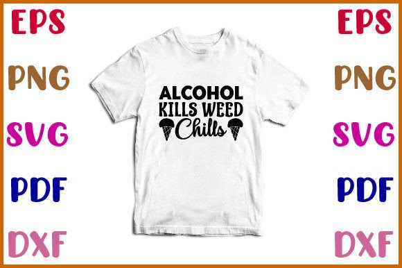 Alcohol Kills Weed Chills Svg Design
