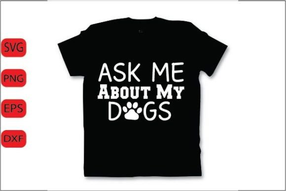 Ask Me About My Dogs SVG Design