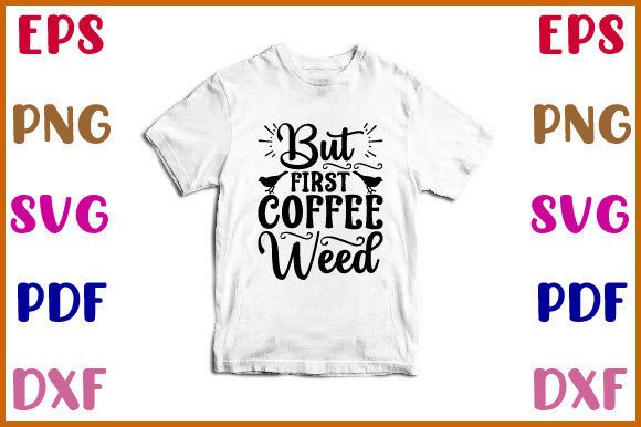 But First Coffee Weed Svg Design