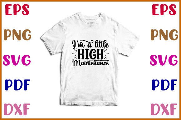 I’m a Little High Maintenance Svg Design